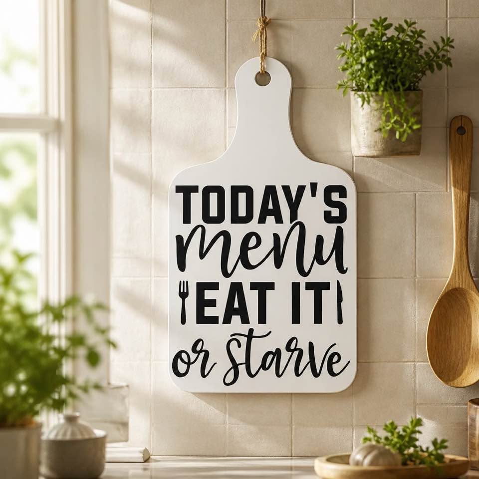 Today’s Menu Eat It or Starve Decor Cutting Board