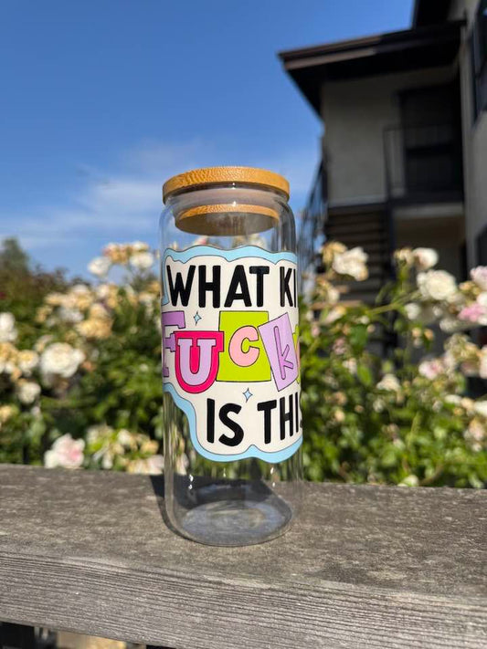 WHAT THE FUCKERY IS THIS? GLASS CUP